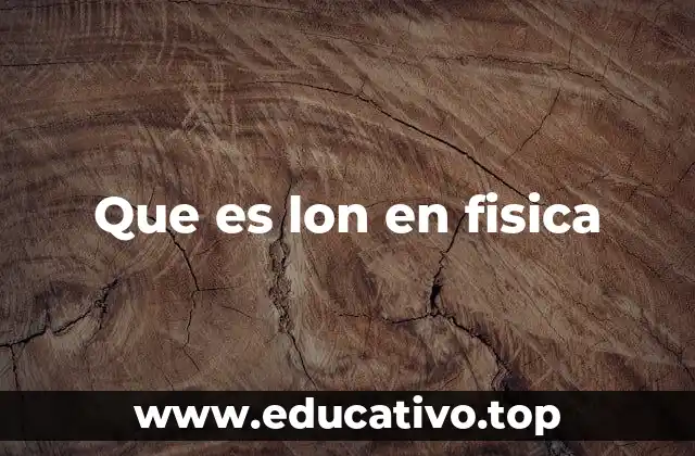 Que es lon en fisica