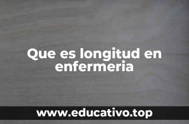 Que es longitud en enfermeria