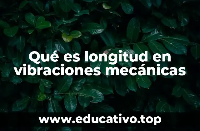 Qué es longitud en vibraciones mecánicas