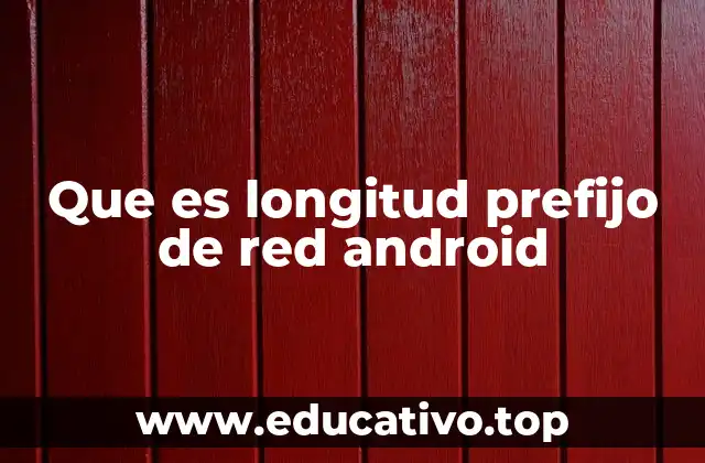 Que es longitud prefijo de red android
