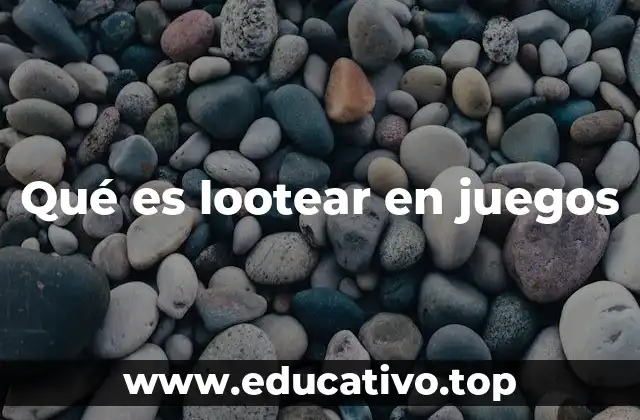 Qué es lootear en juegos