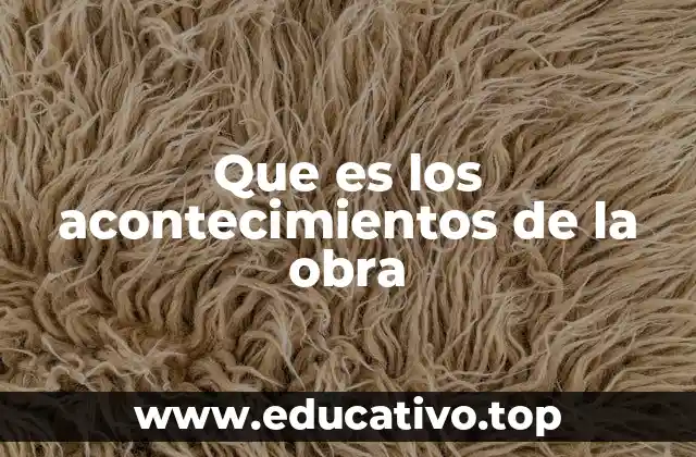 Que es los acontecimientos de la obra