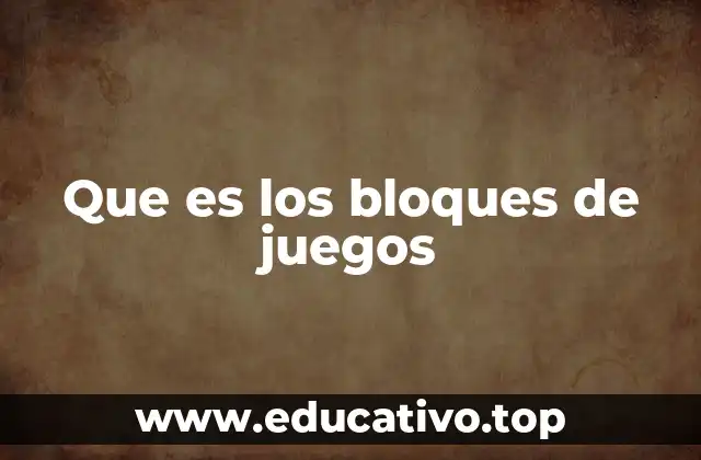 Que es los bloques de juegos