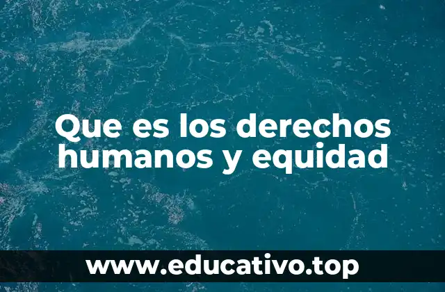 Que es los derechos humanos y equidad