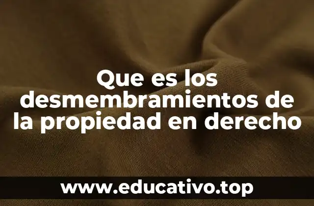 Que es los desmembramientos de la propiedad en derecho