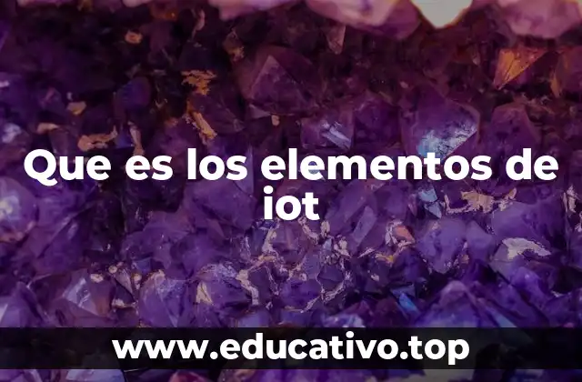 Que es los elementos de iot