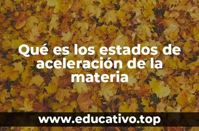 Qué es los estados de aceleración de la materia