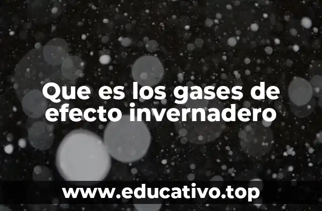 Que es los gases de efecto invernadero