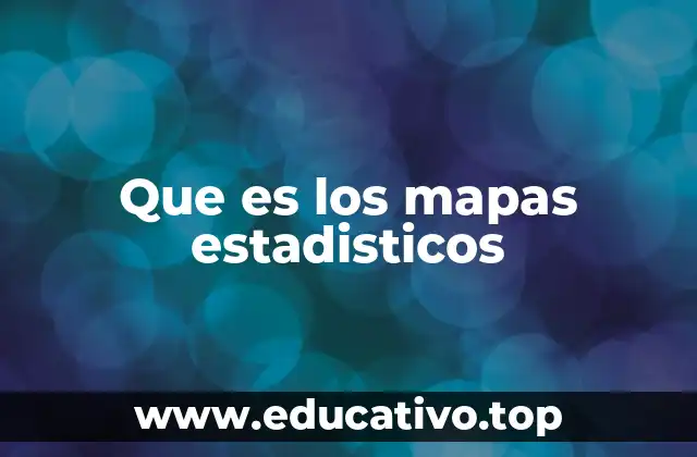 Que es los mapas estadisticos