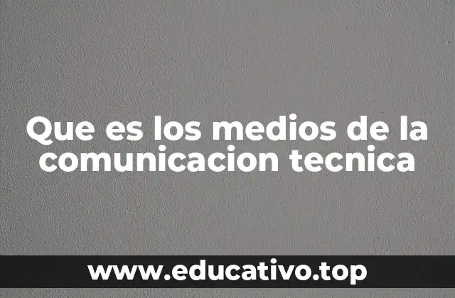 Que es los medios de la comunicacion tecnica