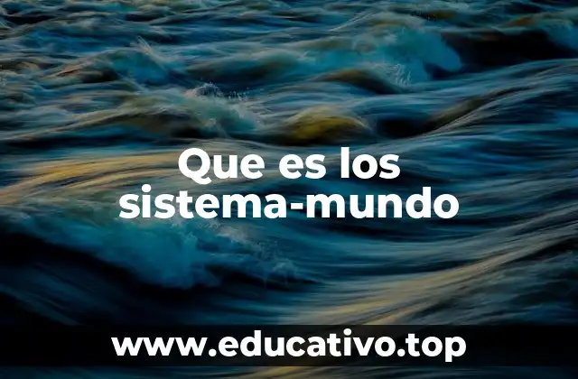 Que es los sistema-mundo