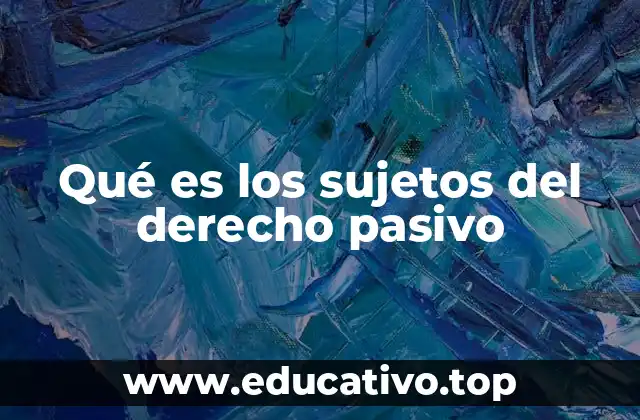 Qué es los sujetos del derecho pasivo