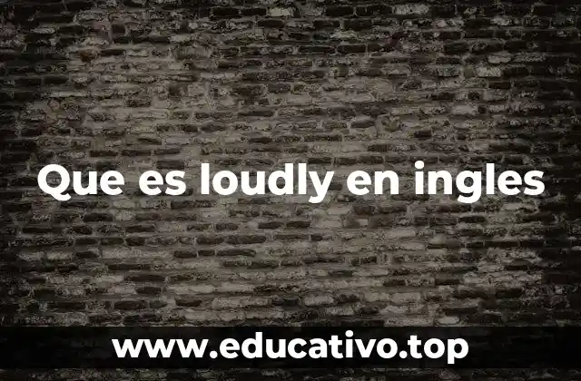 Que es loudly en ingles