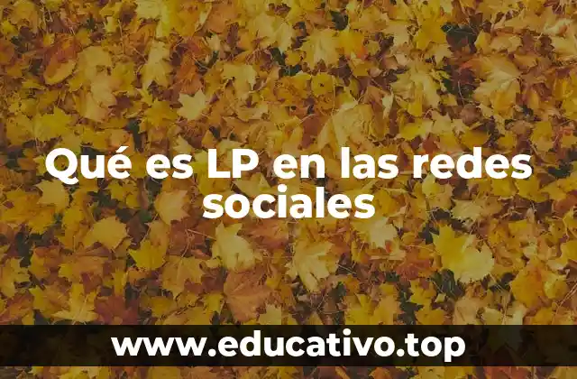 Qué es LP en las redes sociales