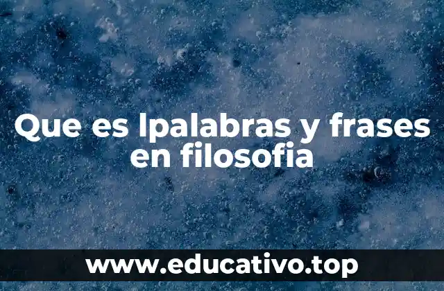 Que es lpalabras y frases en filosofia