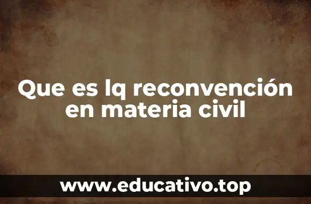 Que es lq reconvención en materia civil