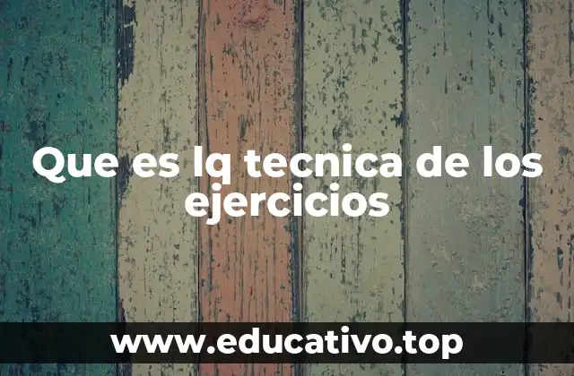 Que es lq tecnica de los ejercicios