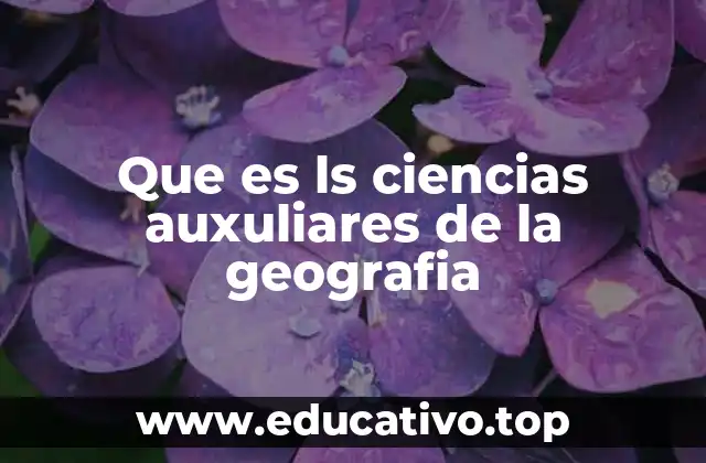 Que es ls ciencias auxuliares de la geografia