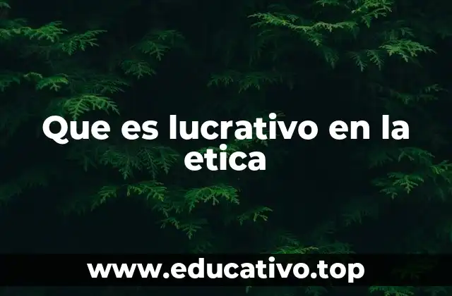 Que es lucrativo en la etica