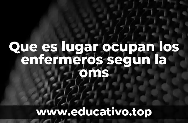 Que es lugar ocupan los enfermeros segun la oms