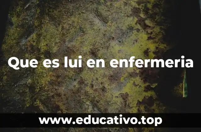 Que es lui en enfermeria