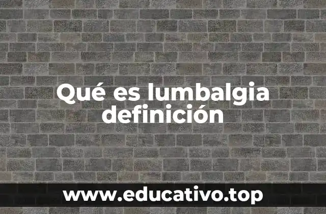 Qué es lumbalgia definición
