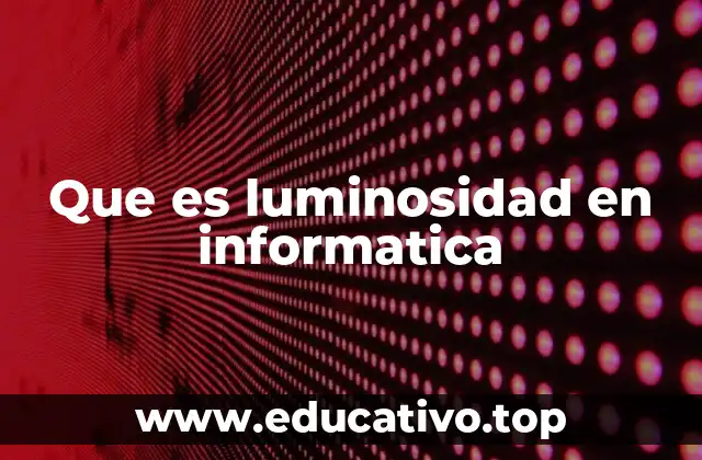Que es luminosidad en informatica