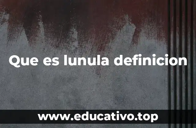 Que es lunula definicion