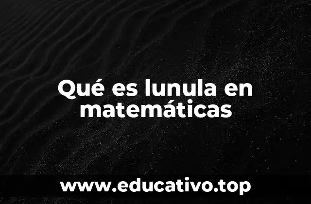 La importancia de las lunulas en la historia de la geometría