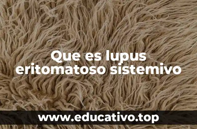 Que es lupus eritomatoso sistemivo