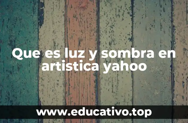 Que es luz y sombra en artistica yahoo
