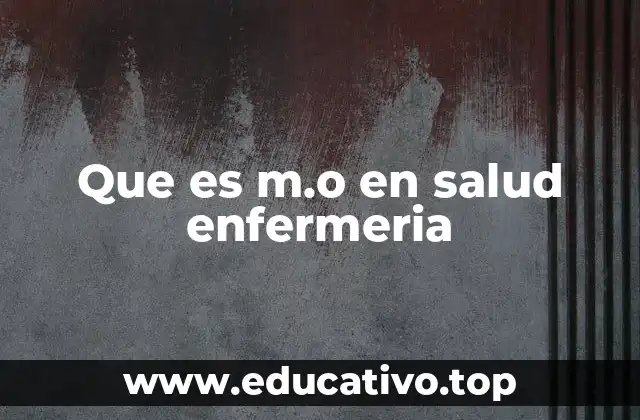 Que es m.o en salud enfermeria