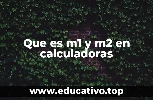 Que es m1 y m2 en calculadoras