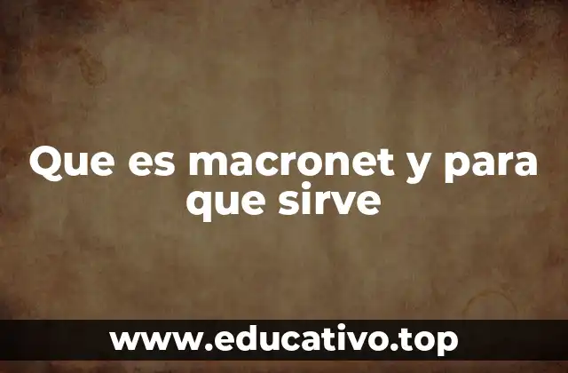 Que es macronet y para que sirve