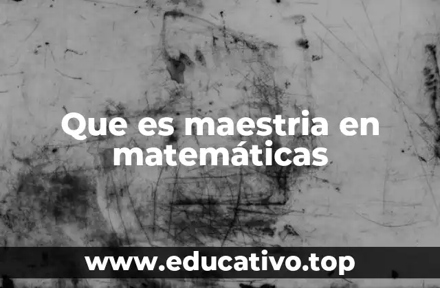 Que es maestria en matemáticas