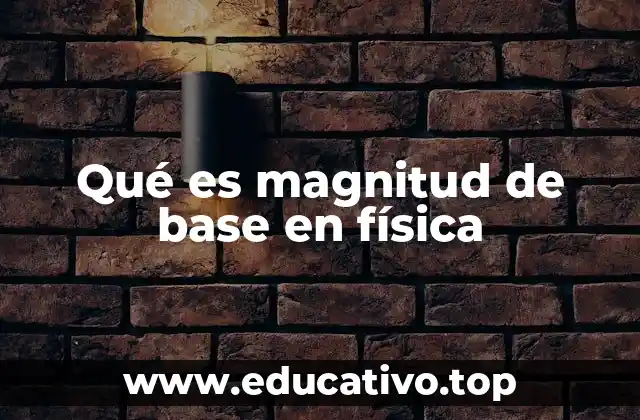 La importancia de las magnitudes de base en la física moderna