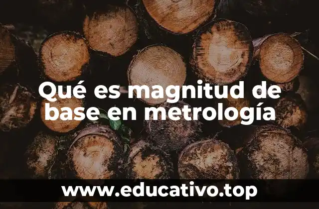 Qué es magnitud de base en metrología