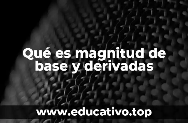 Qué es magnitud de base y derivadas