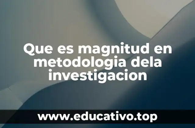 Que es magnitud en metodologia dela investigacion
