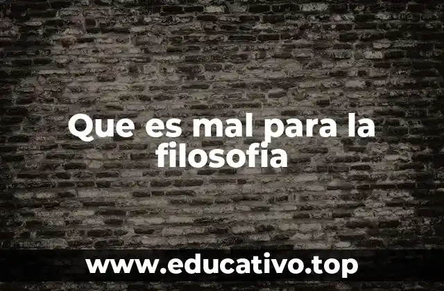 Que es mal para la filosofia