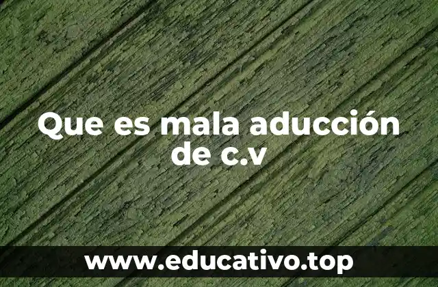 Que es mala aducción de c.v