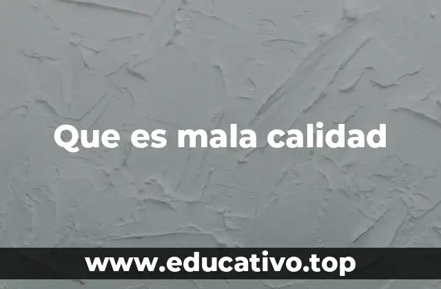 Que es mala calidad