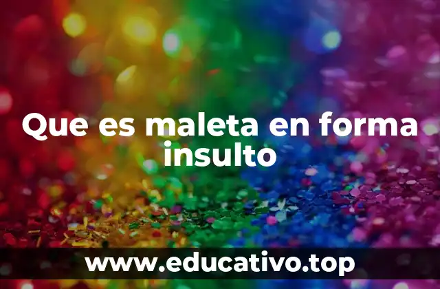Que es maleta en forma insulto