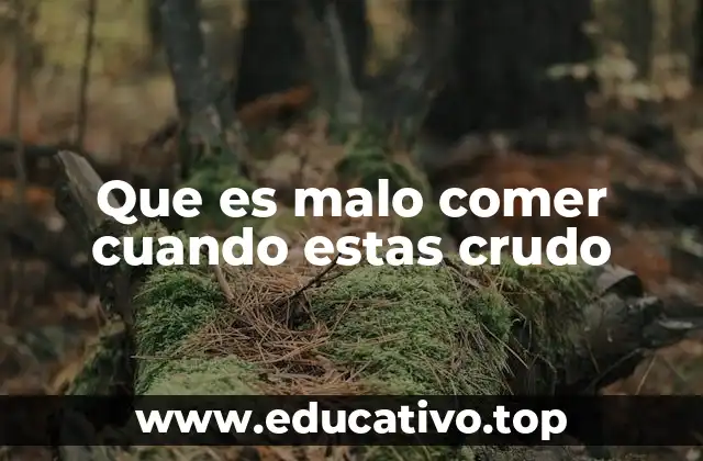 Que es malo comer cuando estas crudo