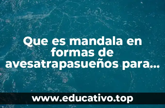 Que es mandala en formas de avesatrapasueños para colorear