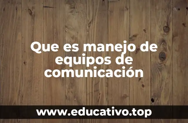 Que es manejo de equipos de comunicación