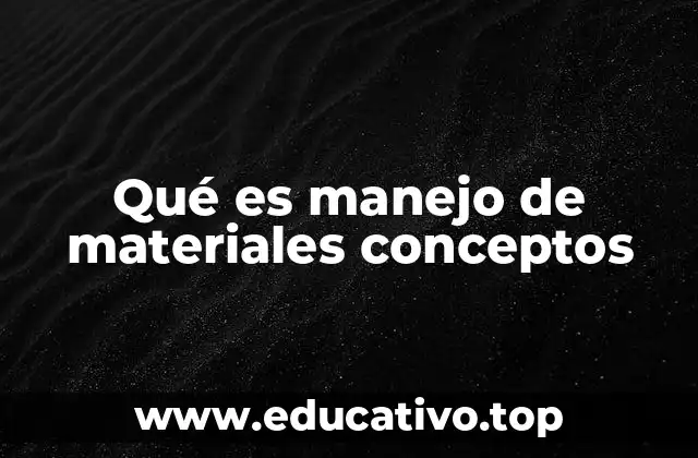 Qué es manejo de materiales conceptos