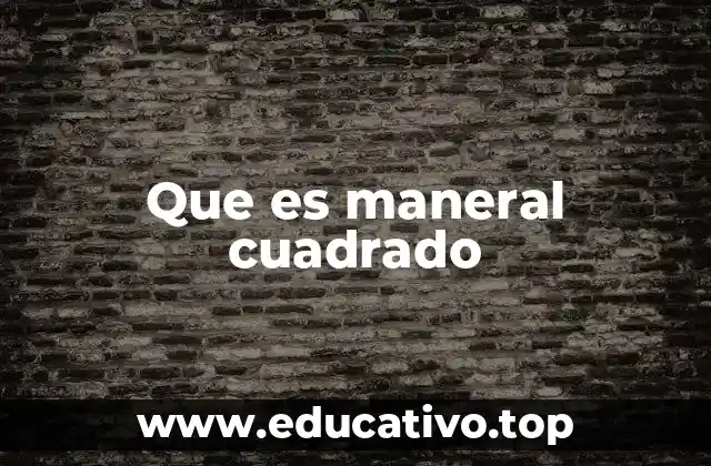 Que es maneral cuadrado