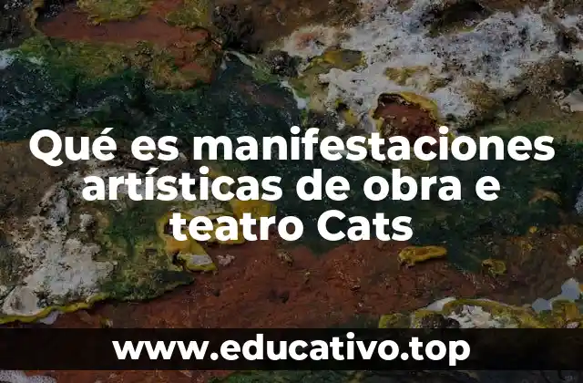 Qué es manifestaciones artísticas de obra e teatro Cats