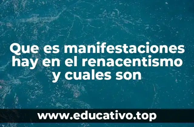 Que es manifestaciones hay en el renacentismo y cuales son